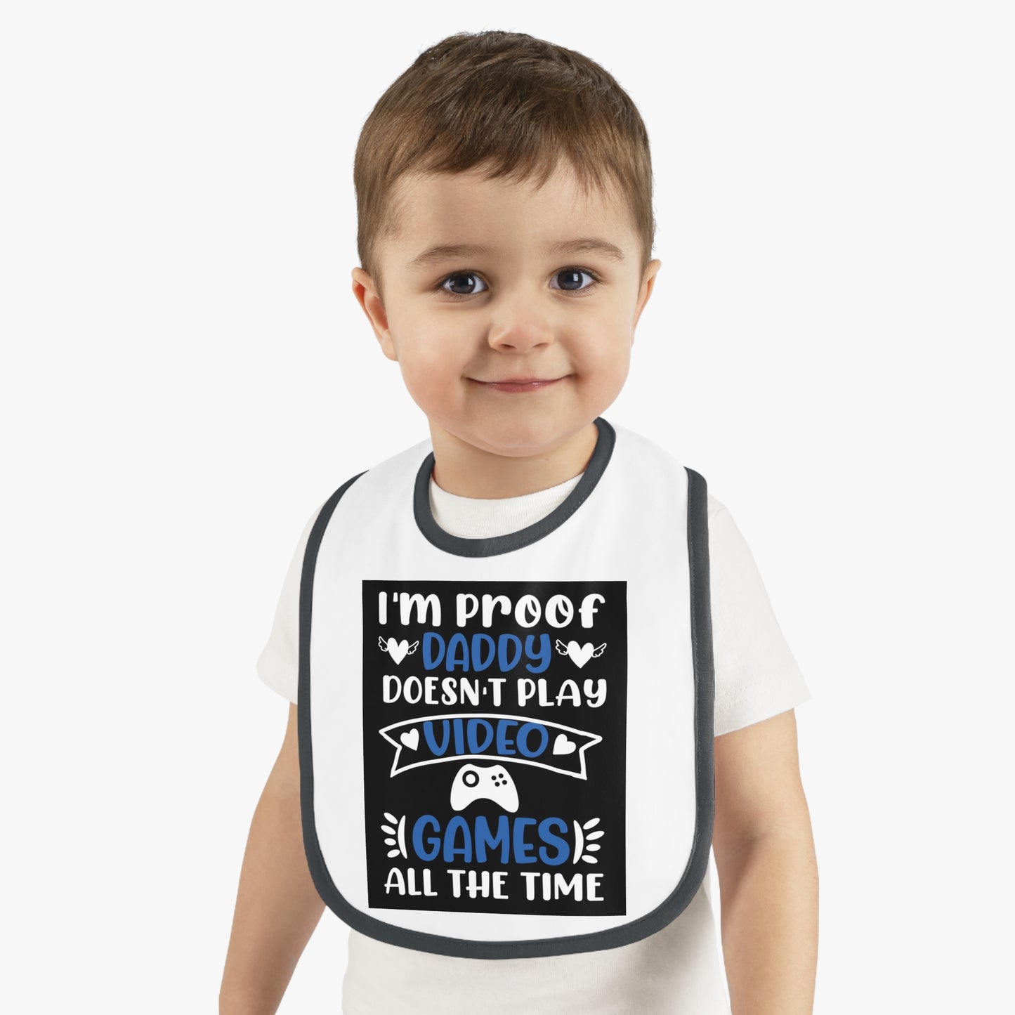 I’m Proof Daddy Doesn’t Play Video Games All The Time Baby Contrast Trim Jersey Bib