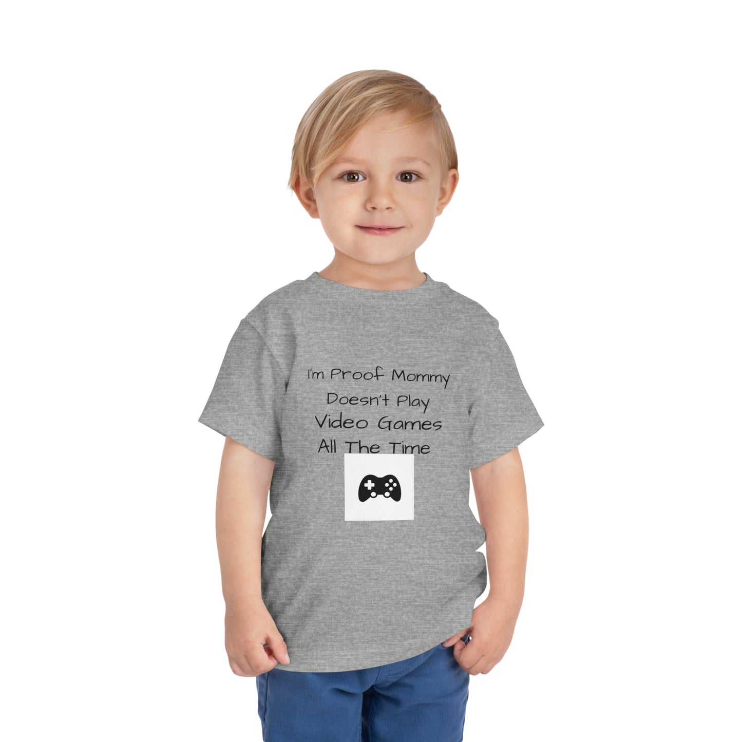 I’m Proof Mommy Doesn’t Play Video Games All The Time Toddler Short Sleeve Tee