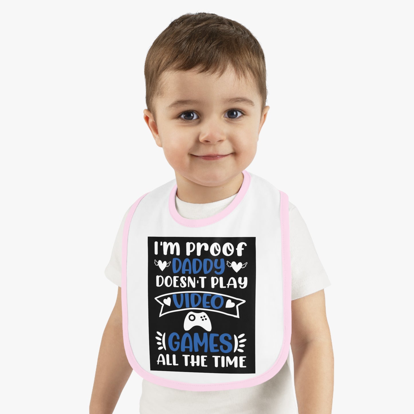 I’m Proof Daddy Doesn’t Play Video Games All The Time Baby Contrast Trim Jersey Bib