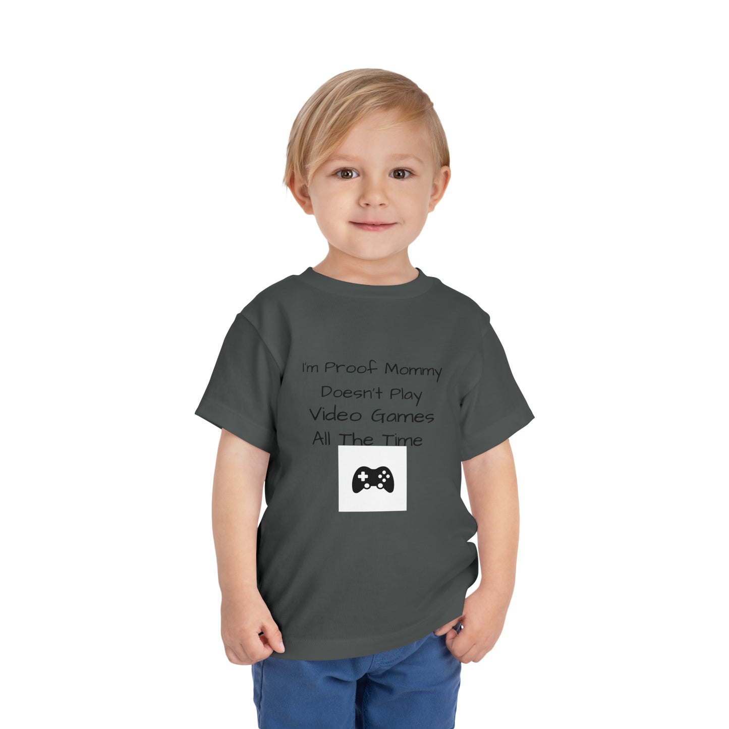 I’m Proof Mommy Doesn’t Play Video Games All The Time Toddler Short Sleeve Tee