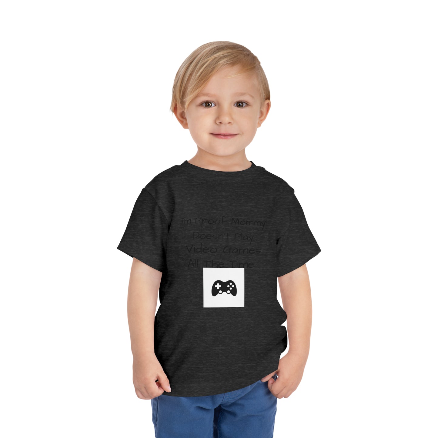 I’m Proof Mommy Doesn’t Play Video Games All The Time Toddler Short Sleeve Tee