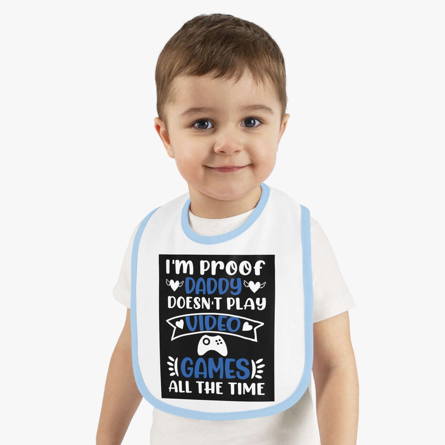 I’m Proof Daddy Doesn’t Play Video Games All The Time Baby Contrast Trim Jersey Bib