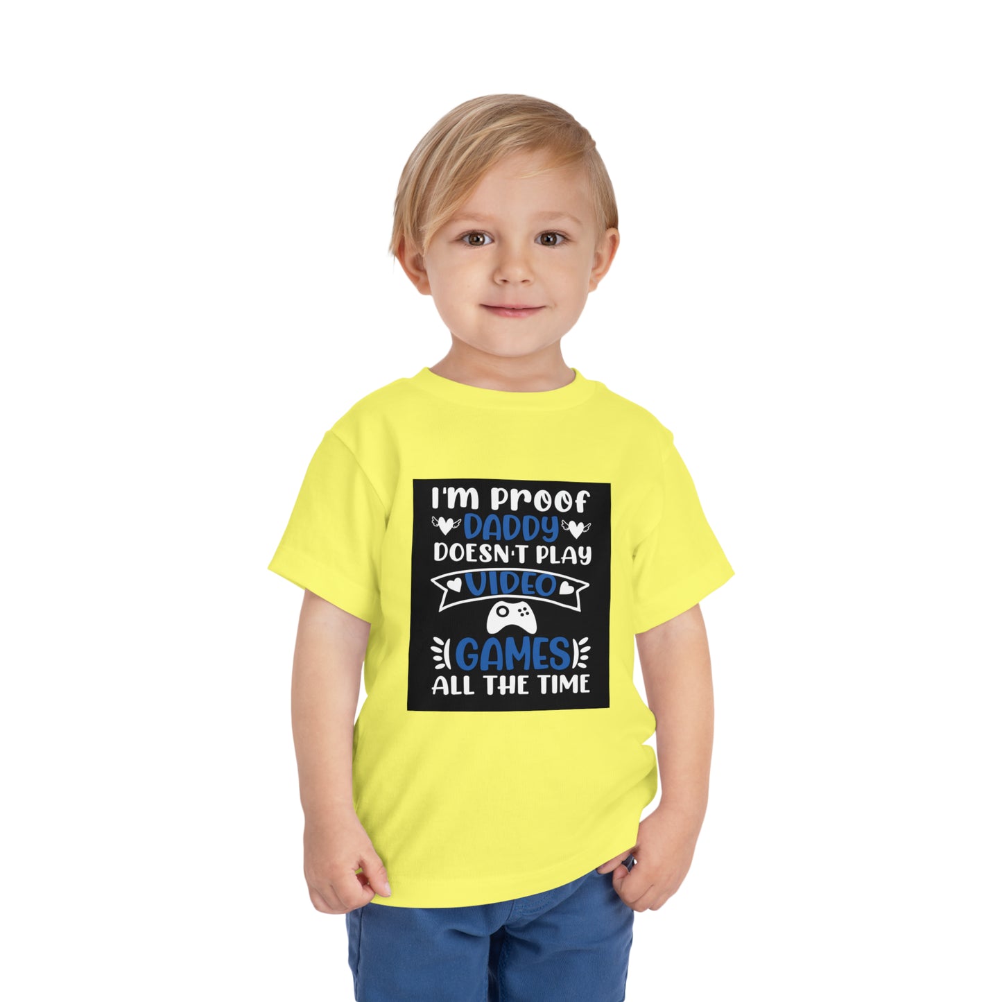 I’m Proof Daddy Doesn’t Play Video Games All The Time Toddler Short Sleeve Tee