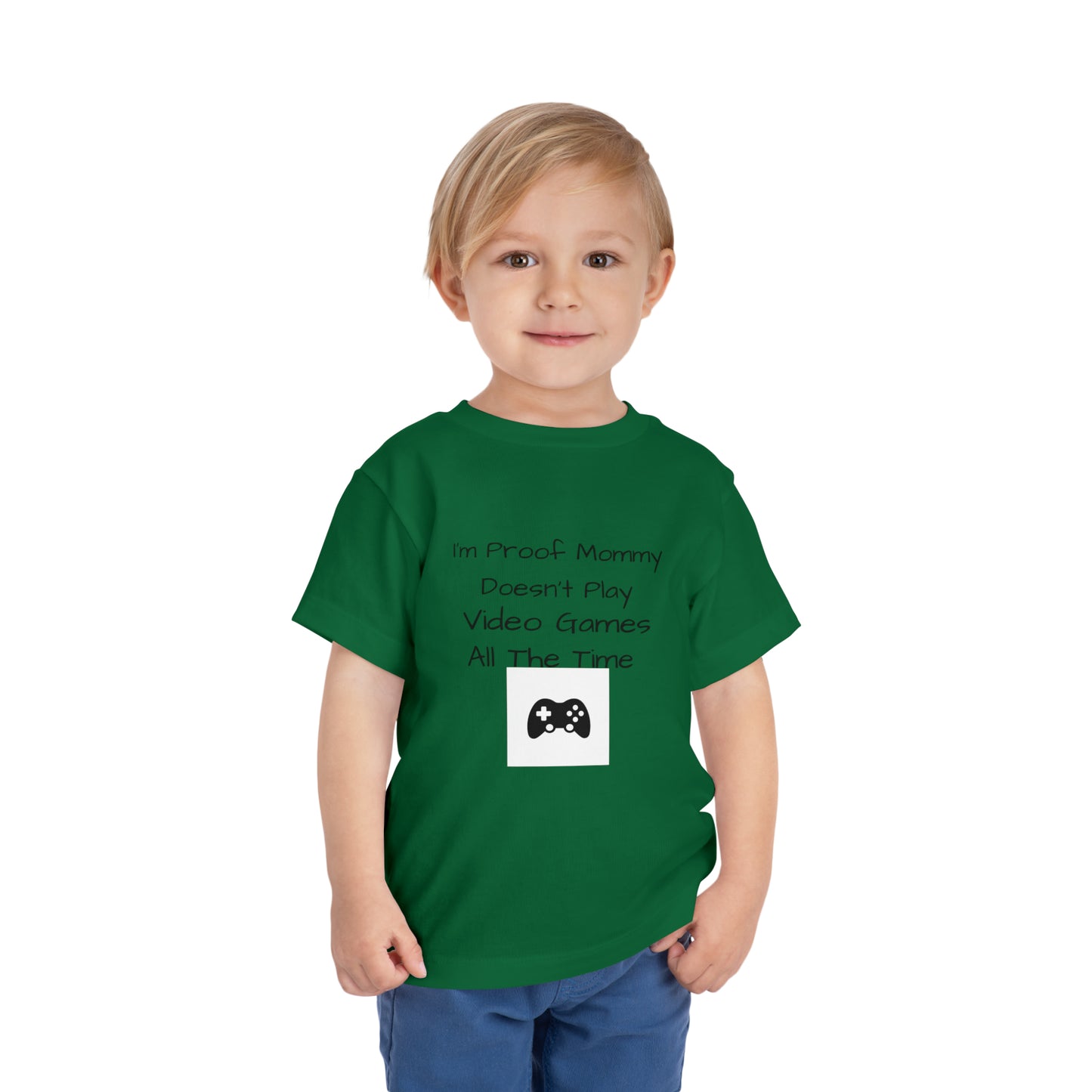 I’m Proof Mommy Doesn’t Play Video Games All The Time Toddler Short Sleeve Tee