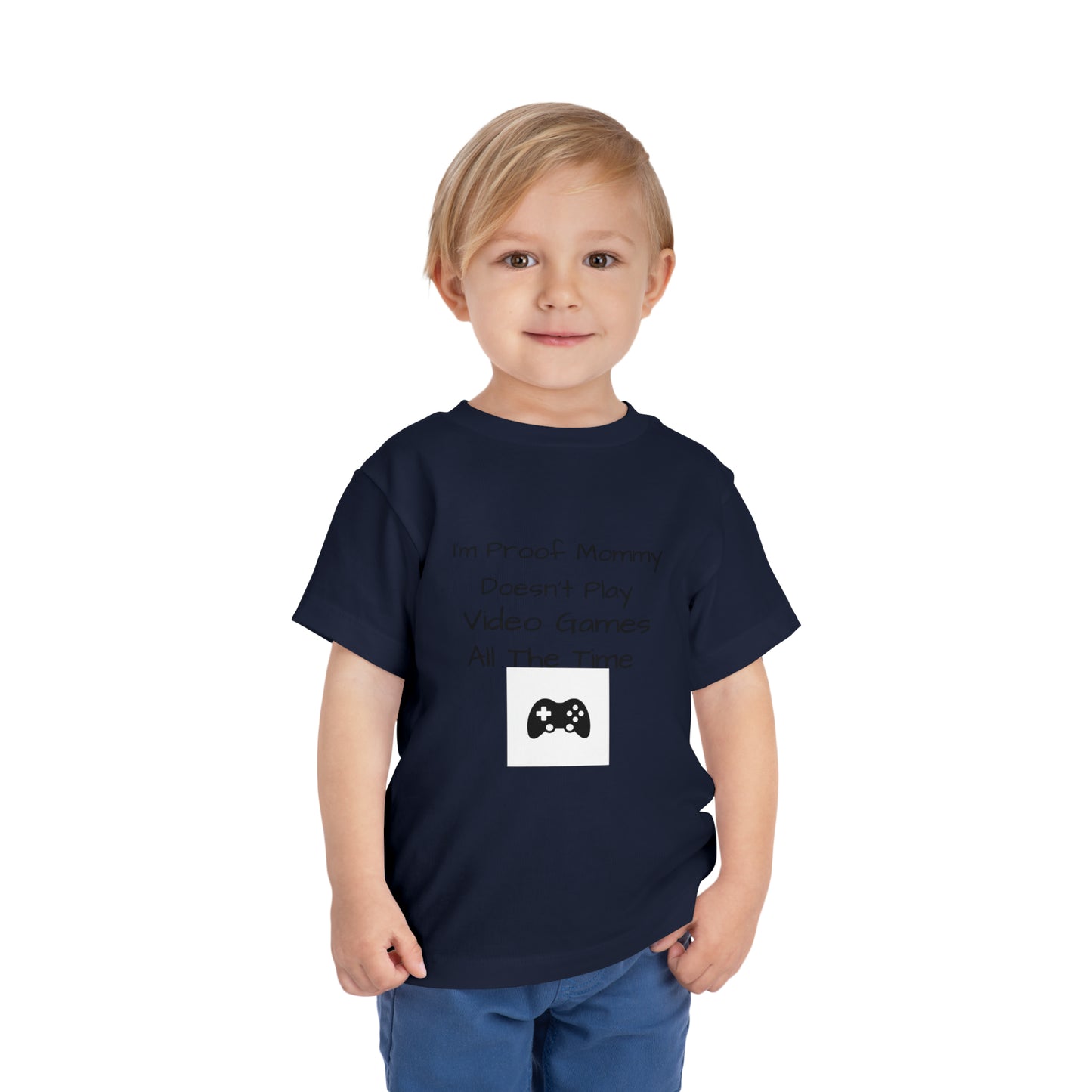 I’m Proof Mommy Doesn’t Play Video Games All The Time Toddler Short Sleeve Tee