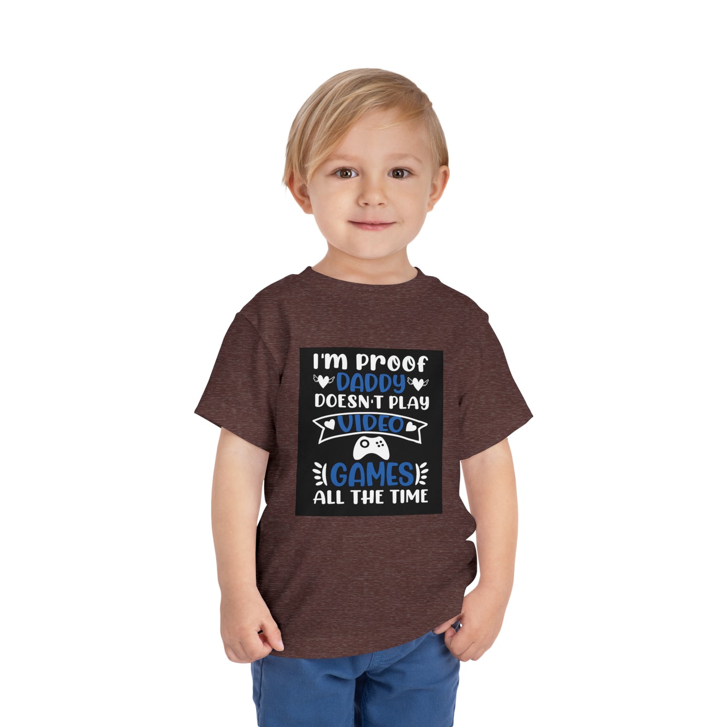 I’m Proof Daddy Doesn’t Play Video Games All The Time Toddler Short Sleeve Tee