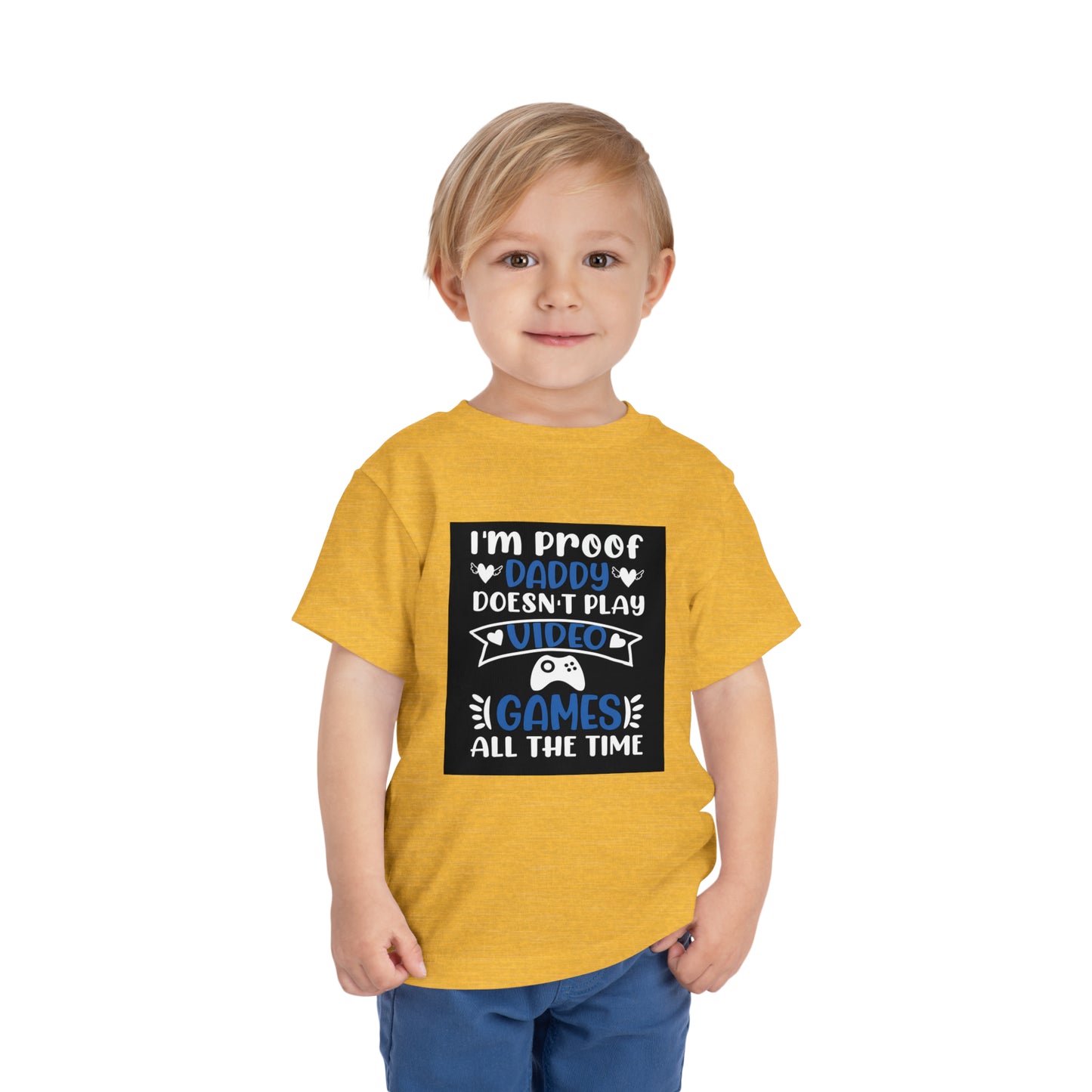 I’m Proof Daddy Doesn’t Play Video Games All The Time Toddler Short Sleeve Tee